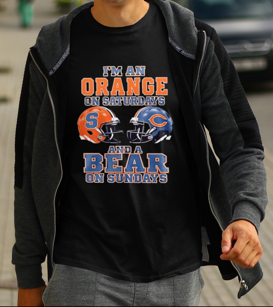 I'm An Orange On Saturdays Syracuse Football And A Bear On Sundays Chicago Football T-Shirt
