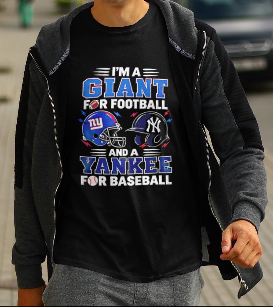 I'm A Giant For Football And A Yankee For Baseball T-Shirt