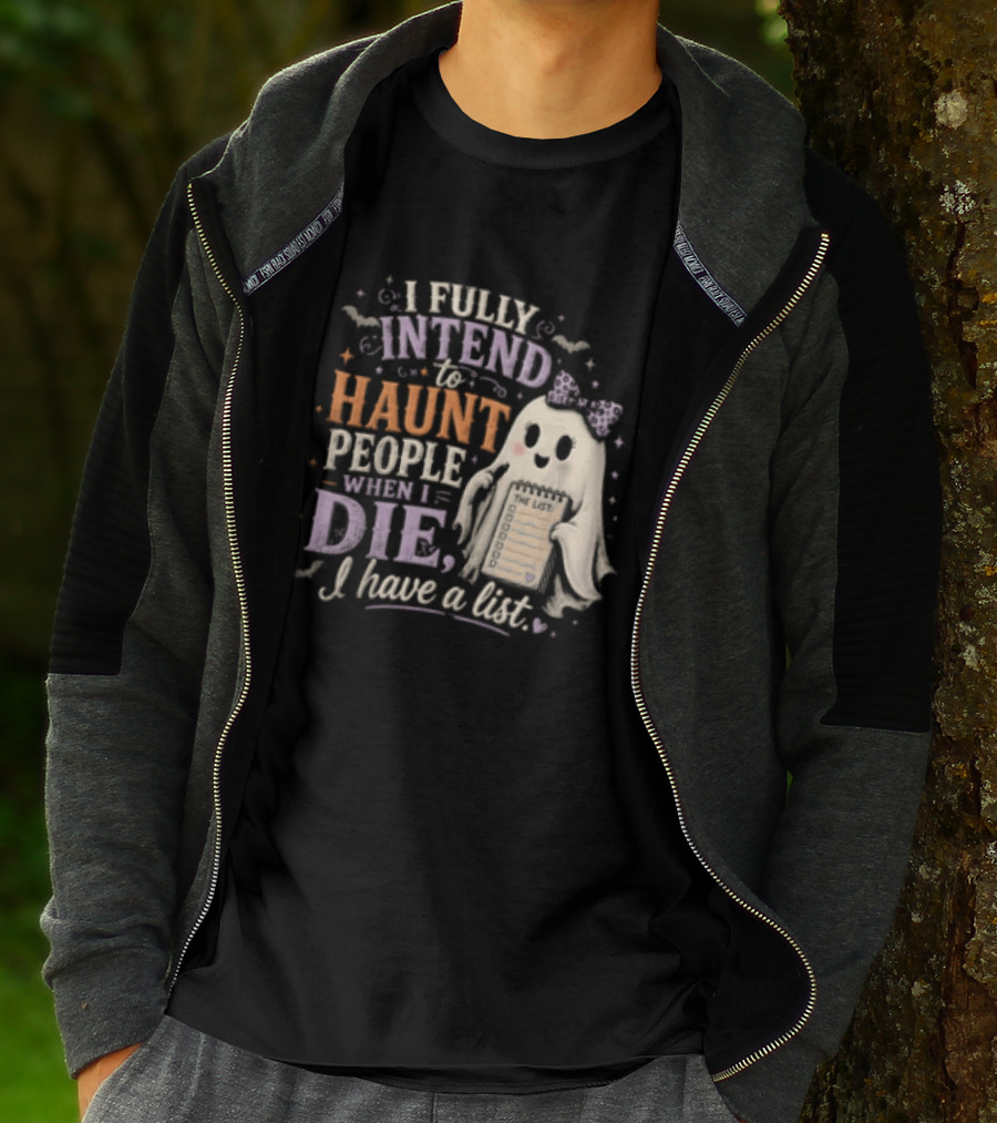 Halloween I Fully Intend To Haunt People When I Die I Have A List Ghost T-Shirt