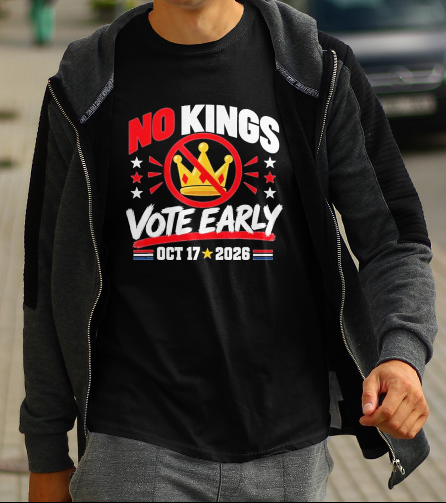 No Kings Vote Early October 17 2026 Political T-Shirt