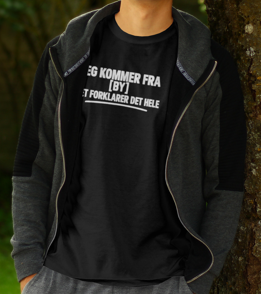 Jeg Kommer Fra By Det Forklarer Det Hele Tekst Skjorte T-Shirt