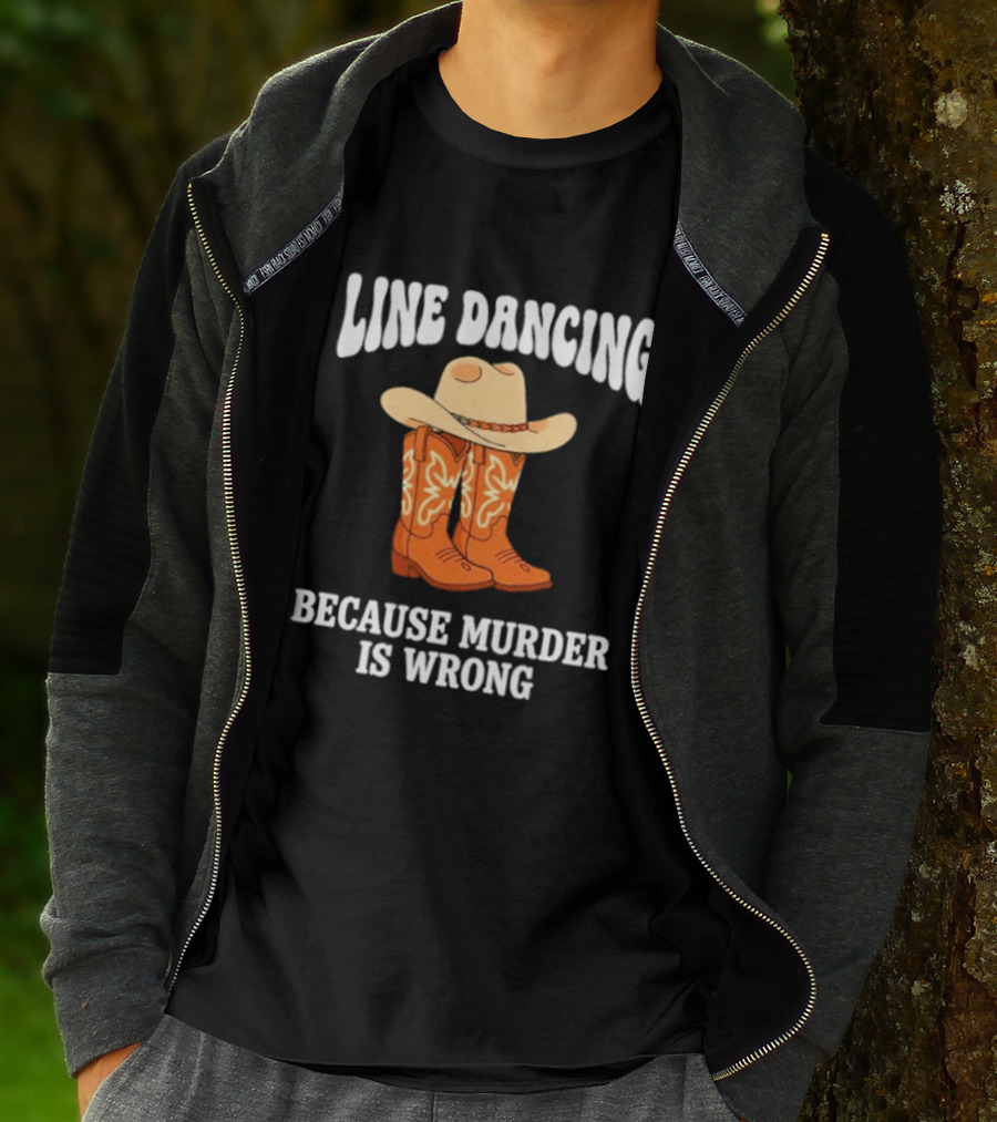 Line Dancing Because Murder Is Wrong Cowboy Boots Hat T-Shirt