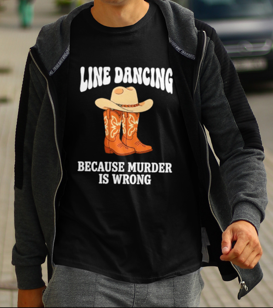 Line Dancing Because Murder Is Wrong Cowboy Boots Hat T-Shirt