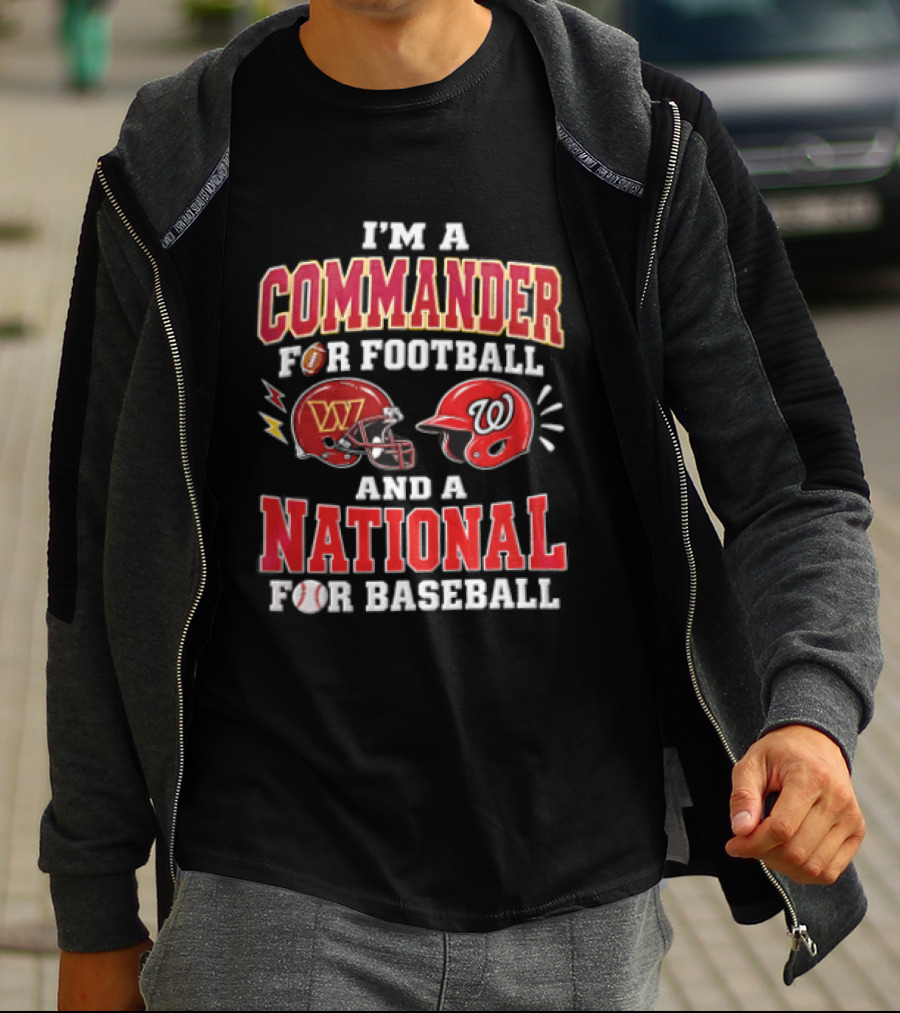 I'm A Commander For Football And A National For Baseball Washington Commanders Washington Nationals T-Shirt
