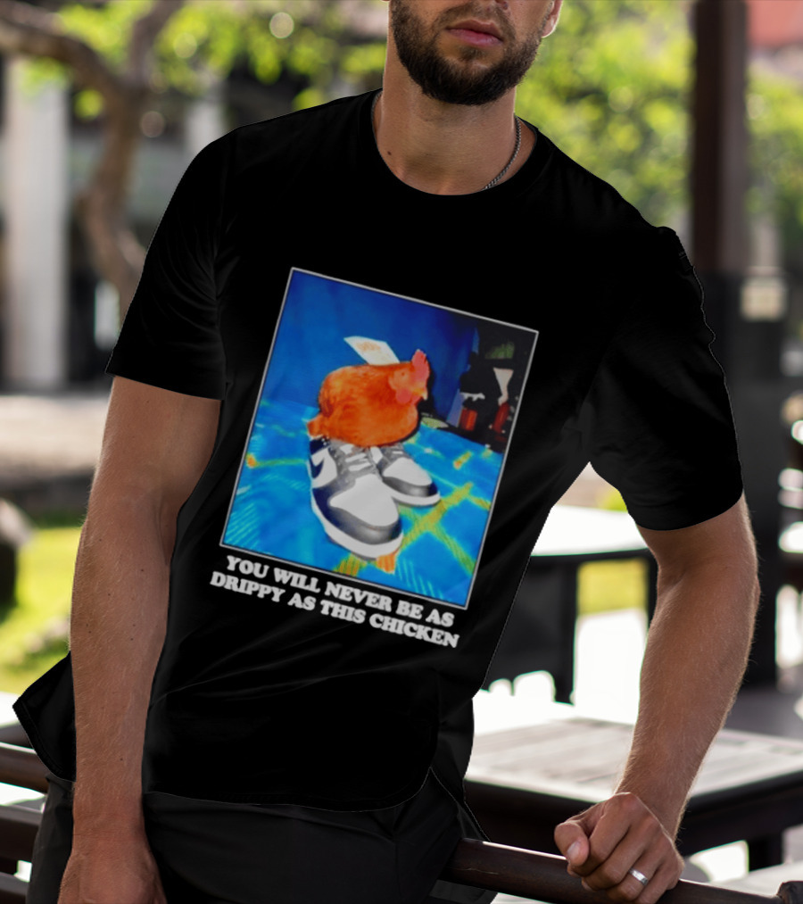 You Will Never Be As Drippy As This Chicken Wearing Nike Sneakers T-Shirt