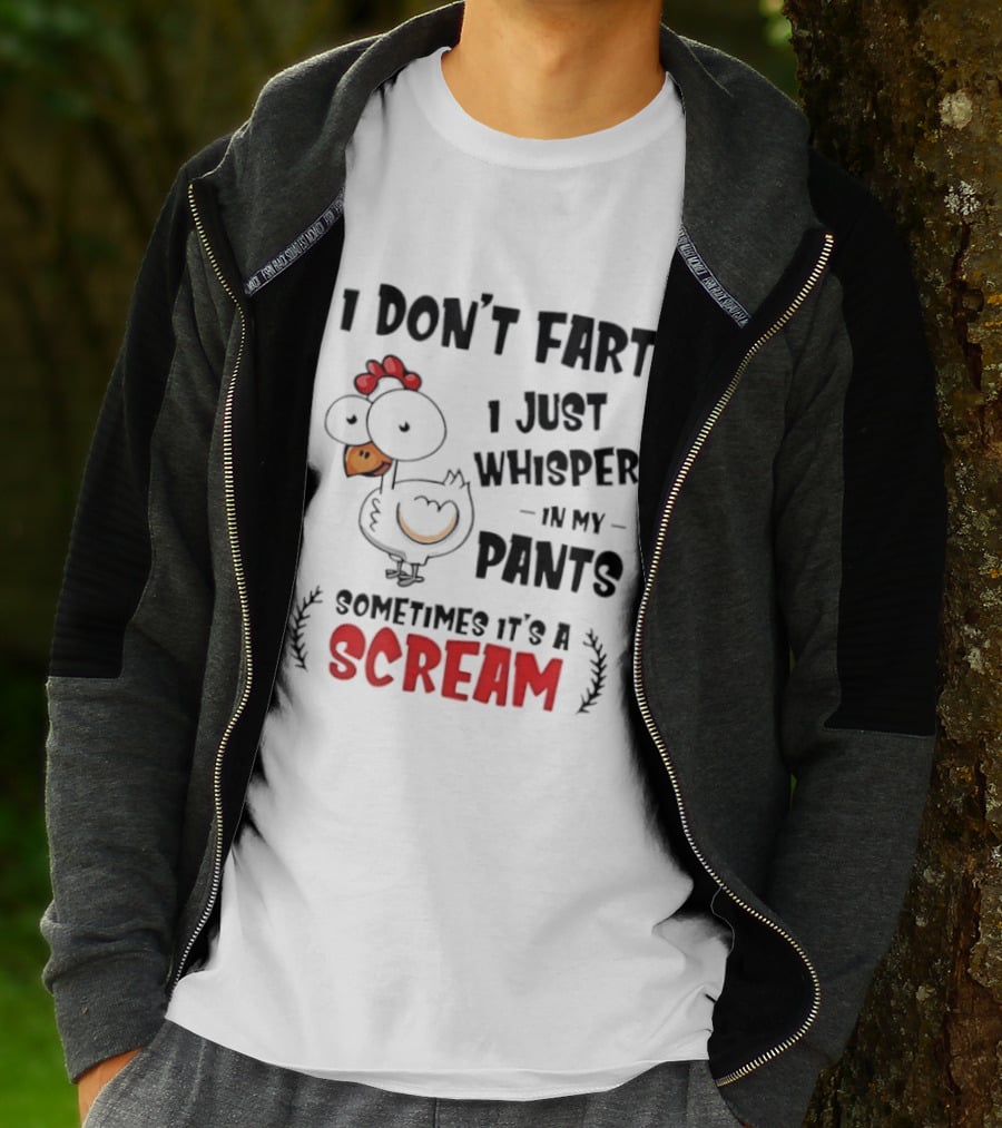 Chicken I Don't Fart I Just Whisper In My Pants Sometimes It's A Scream T-Shirt