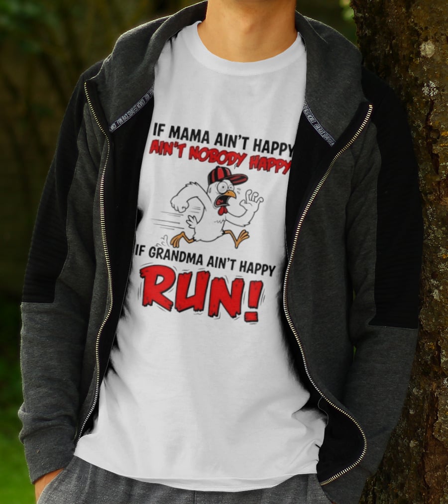 If Mama Ain't Happy Ain't Nobody Happy If Grandma Ain't Happy Run Chicken T-Shirt