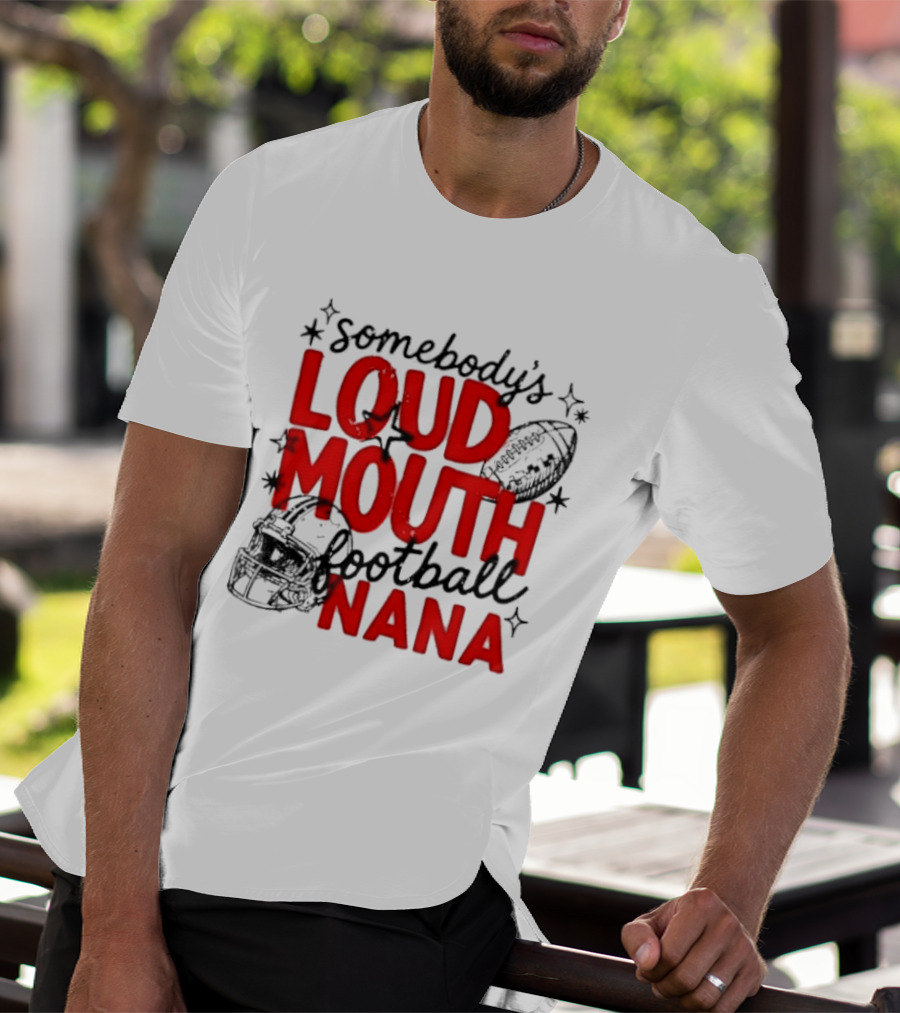 Somebody's Loud Mouth Football Nana T-Shirt