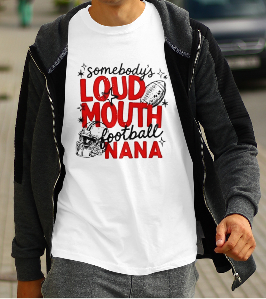 Somebody's Loud Mouth Football Nana T-Shirt