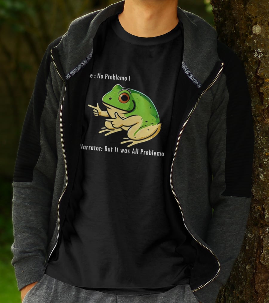 Frog Humor Me No Problemo Narrator But It Was All Problemo T-Shirt