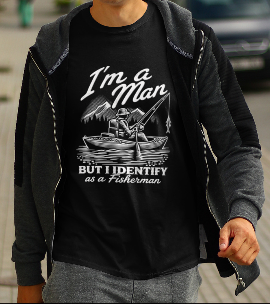 I'm A Man But I Identify As A Fisherman Kayak Fishing Mountains T-Shirt