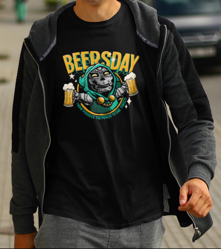 Beersday I Now Possess The Power To End Thirst With Dr Doom T-Shirt
