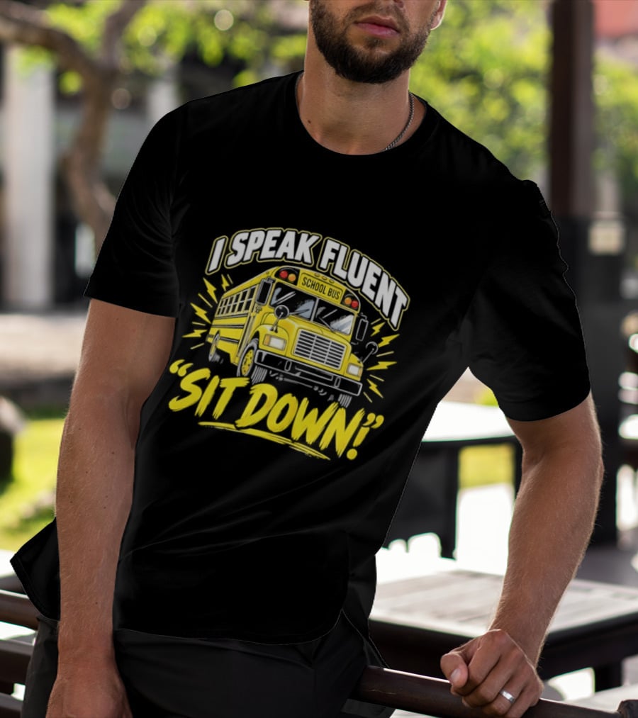 I Speak Fluent Sit Down Funny School Bus Humor T-Shirt
