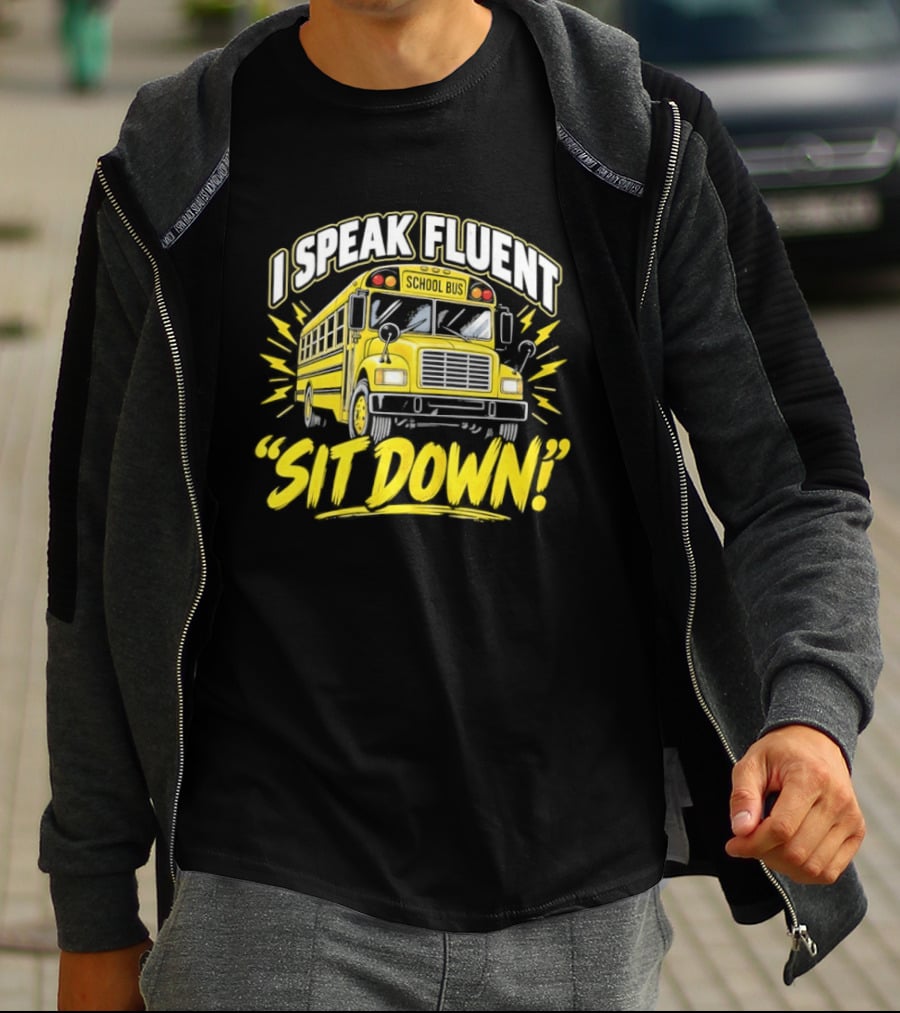 I Speak Fluent Sit Down Funny School Bus Humor T-Shirt