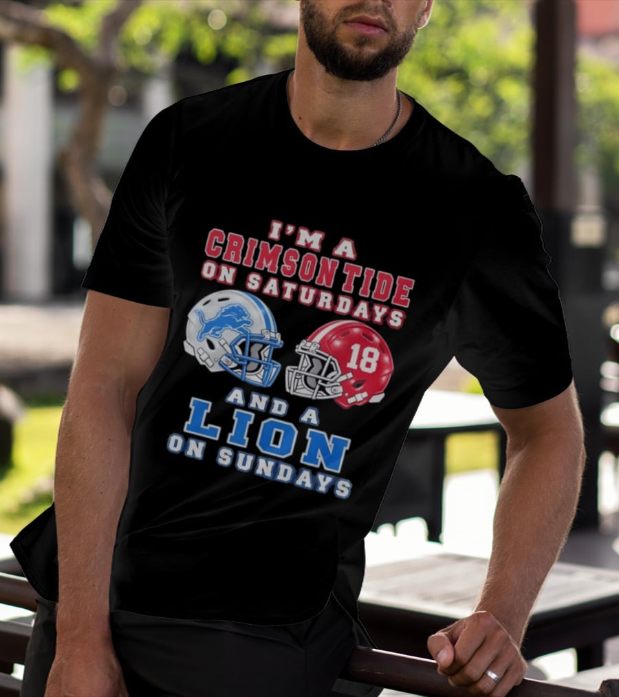 I'm A Crimson Tide On Saturdays Helmet 18 And A Lion On Sundays T-Shirt