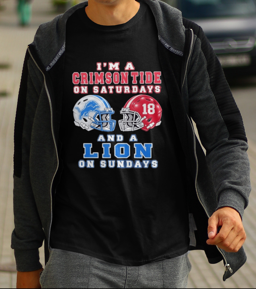 I'm A Crimson Tide On Saturdays Helmet 18 And A Lion On Sundays T-Shirt