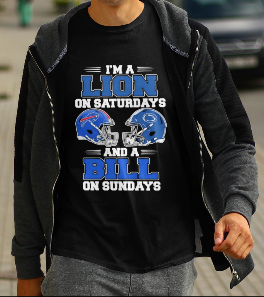 I'm A Lion On Saturdays Penn State Helmet And A Bill On Sundays Buffalo Helmet T-Shirt