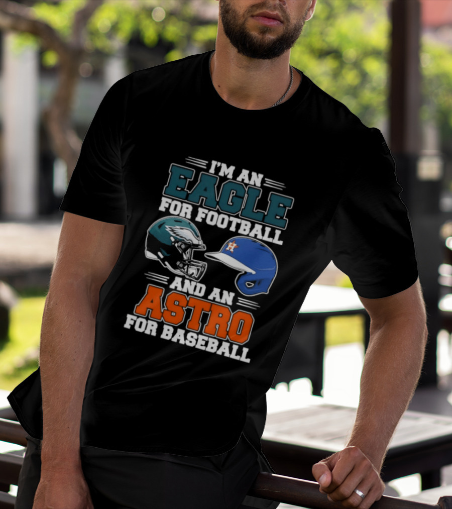I'm An Eagle For Football And An Astro For Baseball Helmet T-Shirt