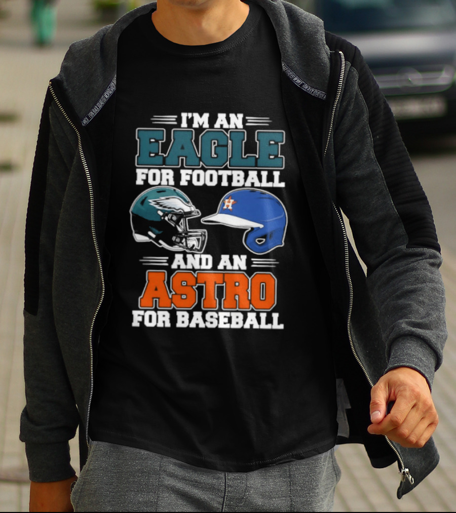 I'm An Eagle For Football And An Astro For Baseball Helmet T-Shirt