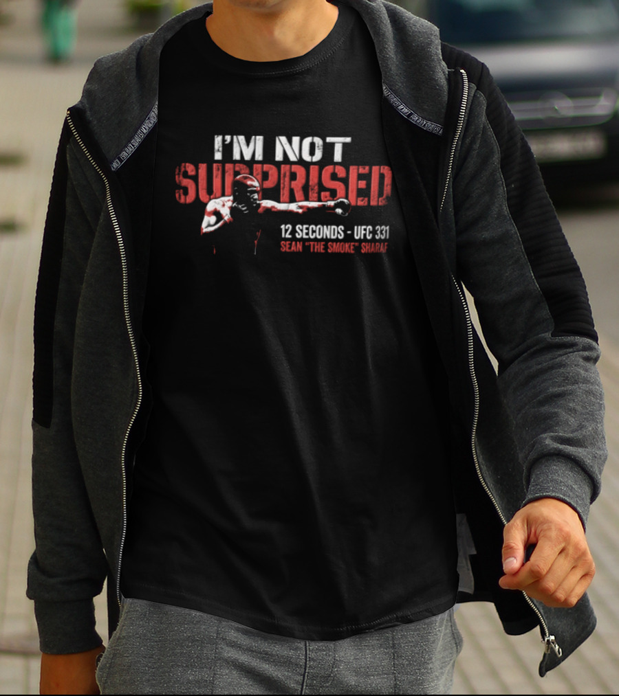I'm Not Surprised 12 Seconds UFC 131 Sean The Savage Sharaf T-Shirt