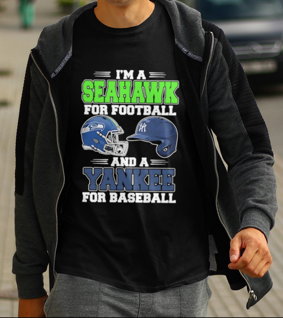 I'm A Seahawk For Football And A Yankee For Baseball T-Shirt