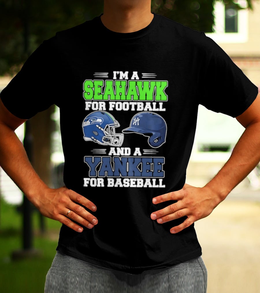 I'm A Seahawk For Football And A Yankee For Baseball T-Shirt
