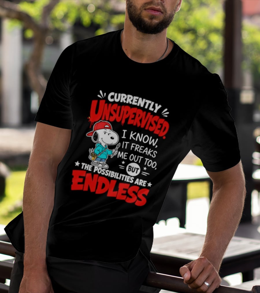 Currently Unsupervised I Know It Freaks Me Out Too The Possibilities Are Endless Snoopy T-Shirt