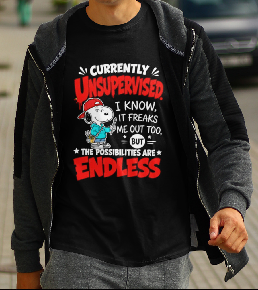 Currently Unsupervised I Know It Freaks Me Out Too The Possibilities Are Endless Snoopy T-Shirt