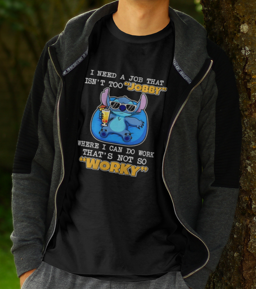 Stitch I Need A Job That Isn't Too Jobby Where I Can Do Work That's Not So Worky T-Shirt