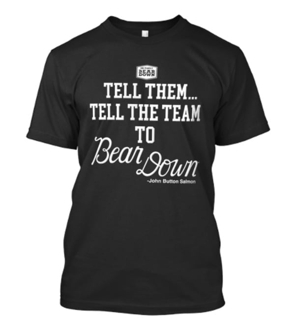 Tell Them Tell The Team To Bear Down John Button Korey Salmon T-Shirt