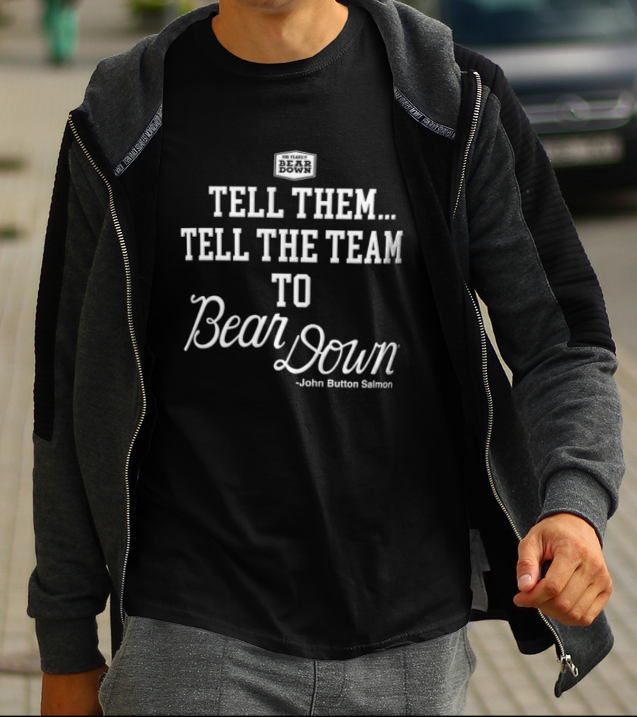 Tell Them Tell The Team To Bear Down John Button Korey Salmon T-Shirt