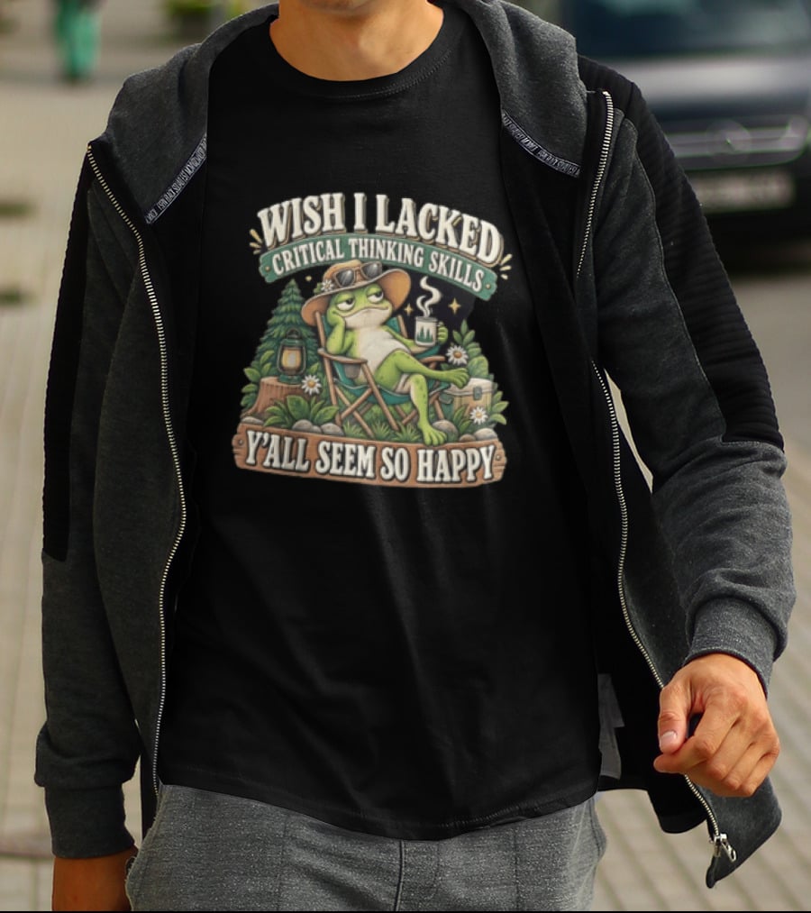 Wish I Lacked Critical Thinking Skills Y'all Seem So Happy Frog Relaxing Camping Chair Coffee T-Shirt