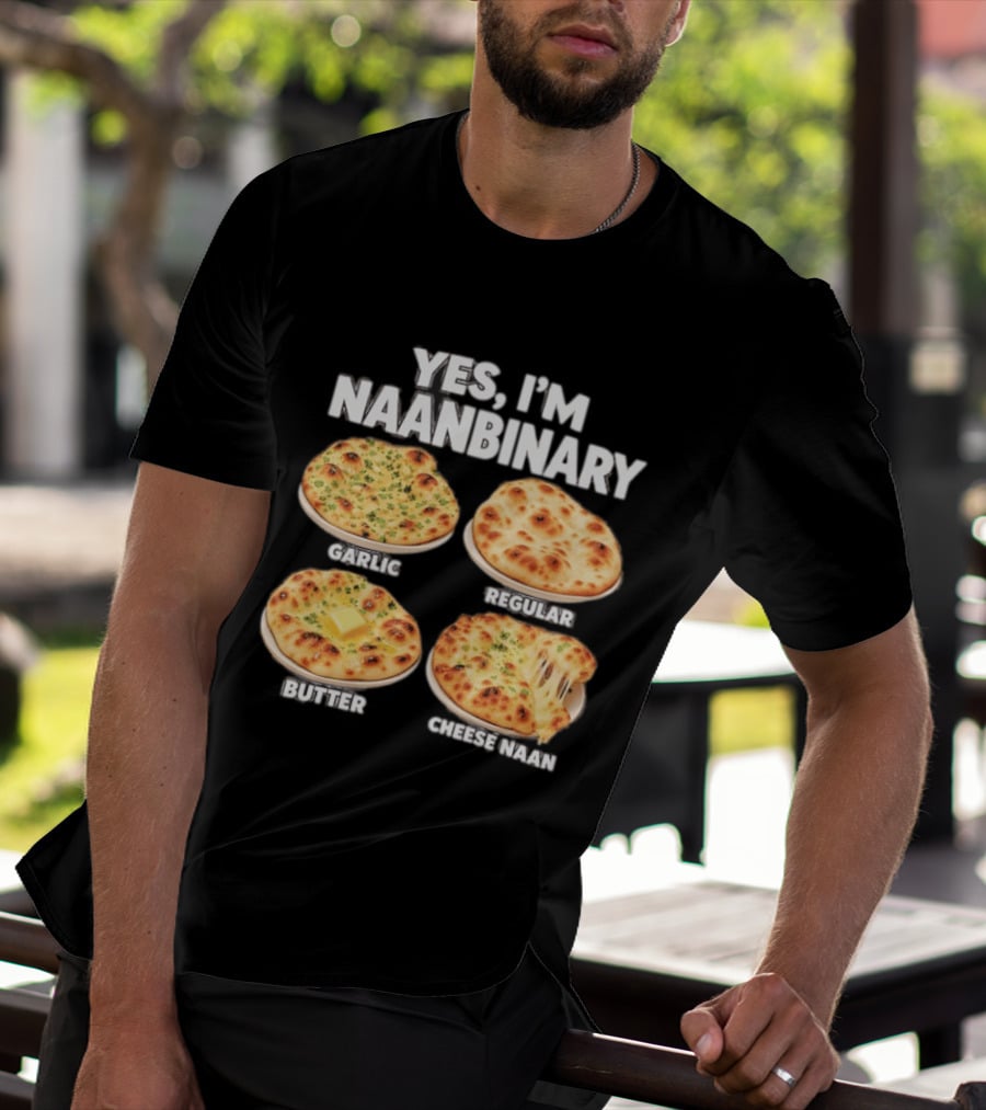 Yes I'm Naanbinary Garlic Regular Butter Cheese Naan T-Shirt
