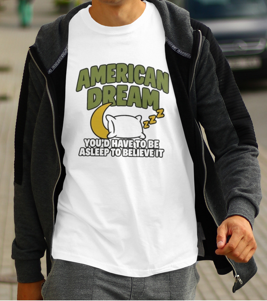 American Dream You'd Have To Be Asleep To Believe It Moon Pillow ZZZ T-Shirt