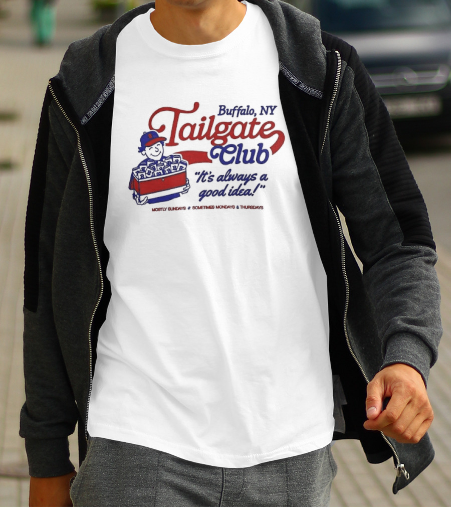 Buffalo NY Tailgate Club Always A Good Idea Mostly Sundays Sometimes Mondays Thursdays T-Shirt