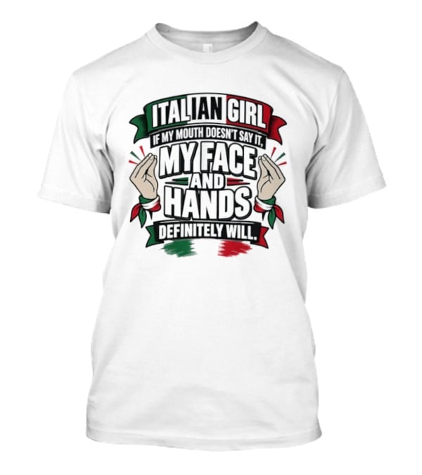 Italian Girl My Face And Hands Definitely Will T-Shirt