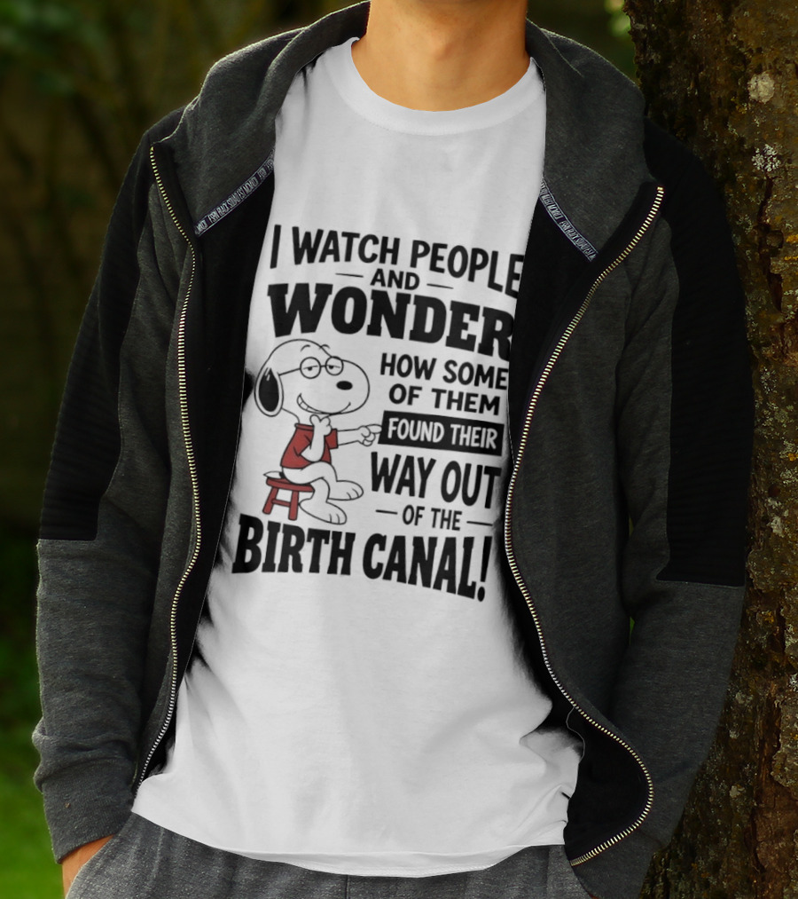 Snoopy I People And Wonder How Some Found Their Way Out Of The Birth Canal T-Shirt
