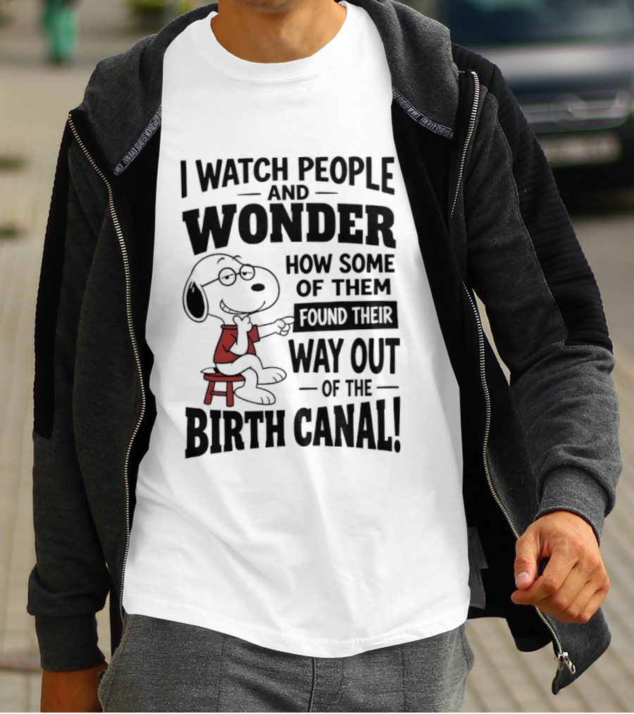 Snoopy I People And Wonder How Some Found Their Way Out Of The Birth Canal T-Shirt