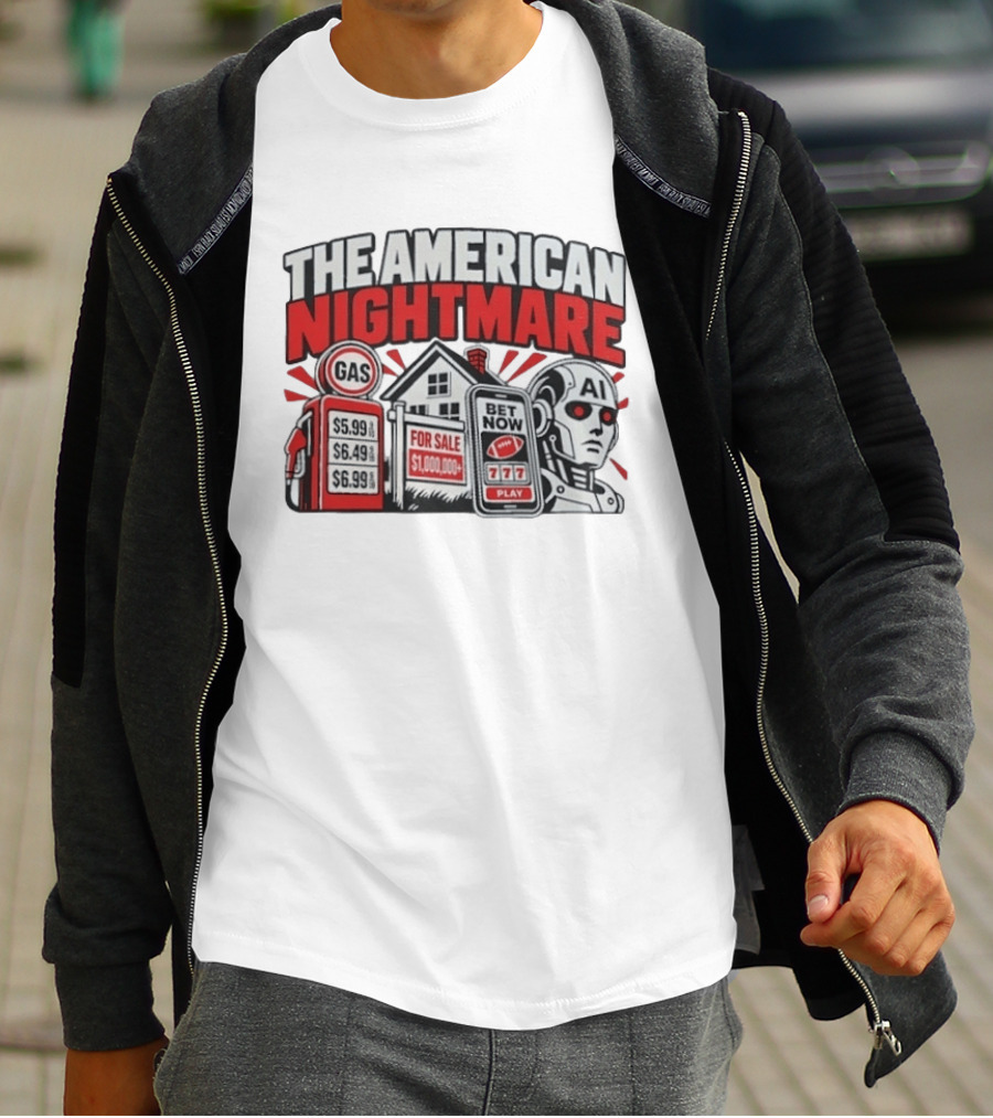 The American Nightmare Gas Prices AI Robot House For Sale Betting Economy T-Shirt