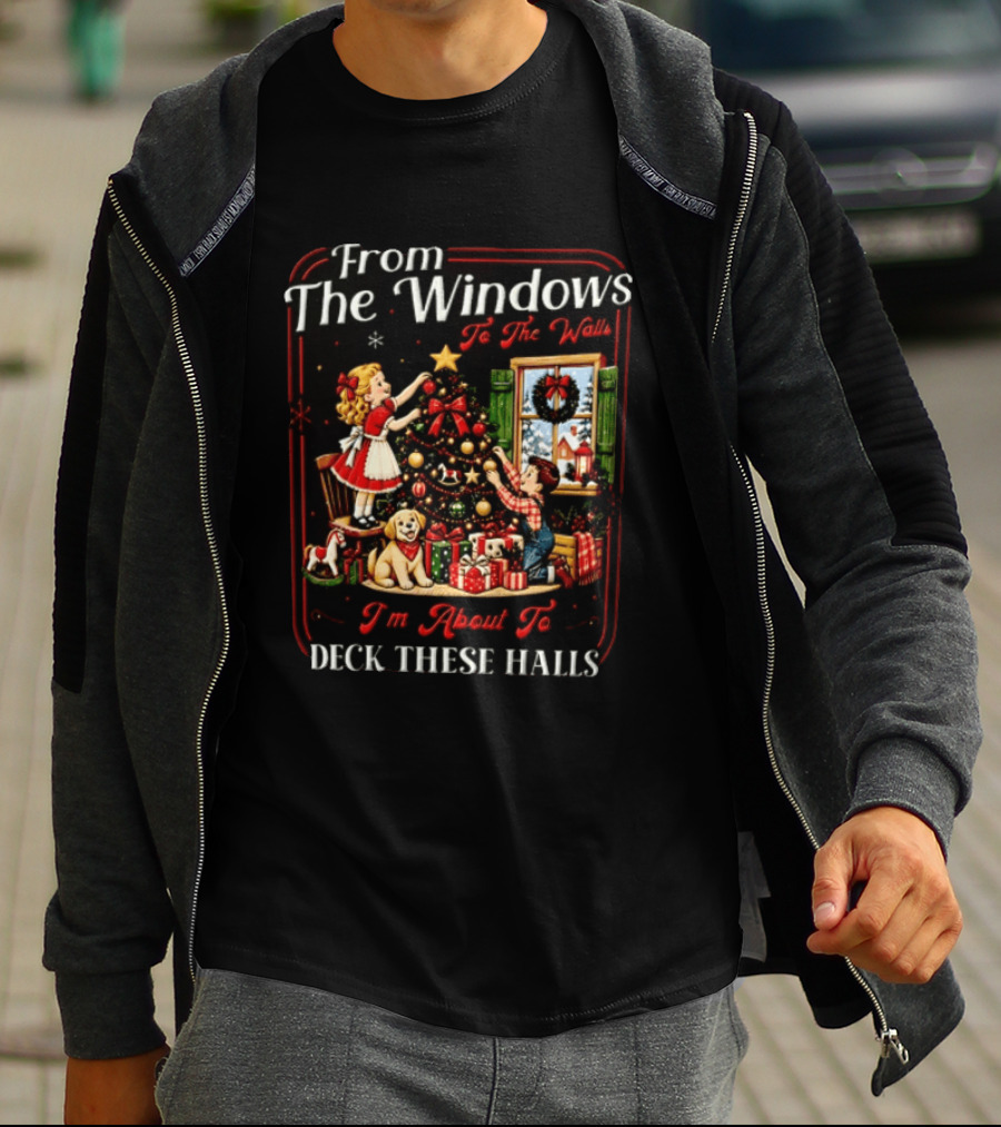 From The Windows To The Walls I'm About To Deck These Halls Christmas Tree Decorating Scene T-Shirt