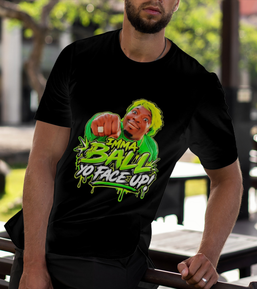 Imma Ball Yo Face Up Funny Meme Style Bright Green T-Shirt