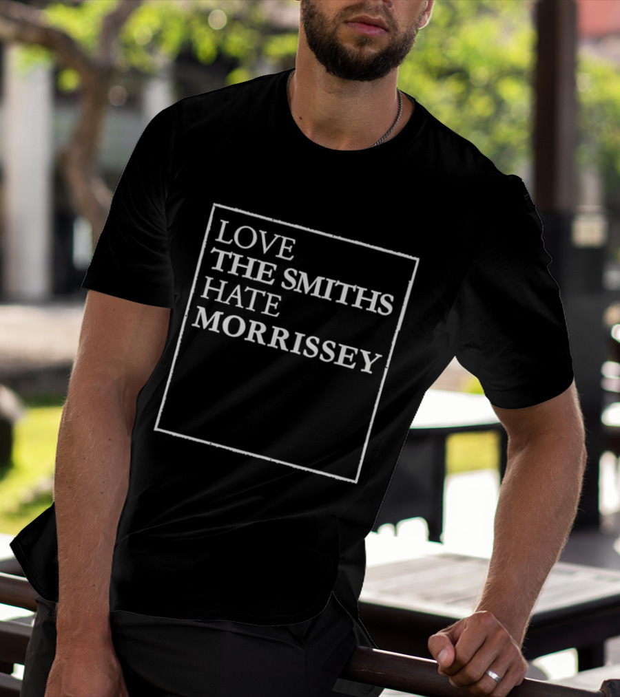 Love The Smiths Hate Morrissey Phrase T-Shirt