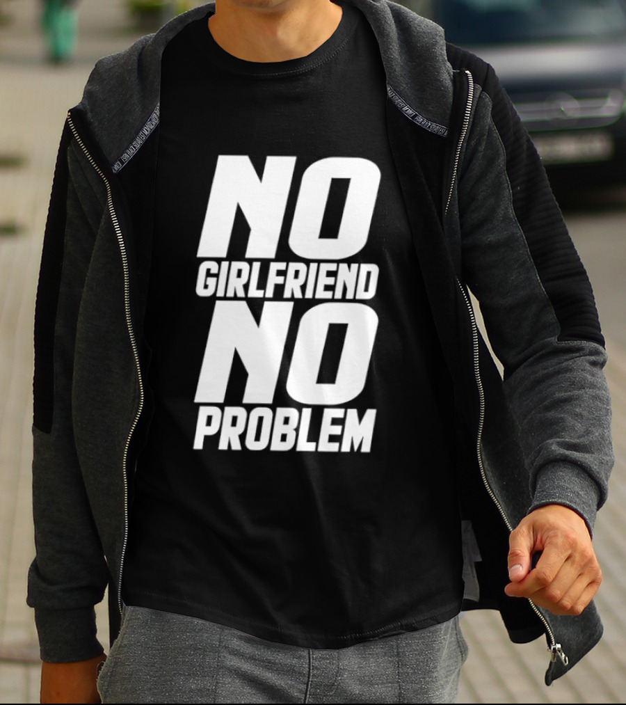 No Girlfriend No Problem T-Shirt