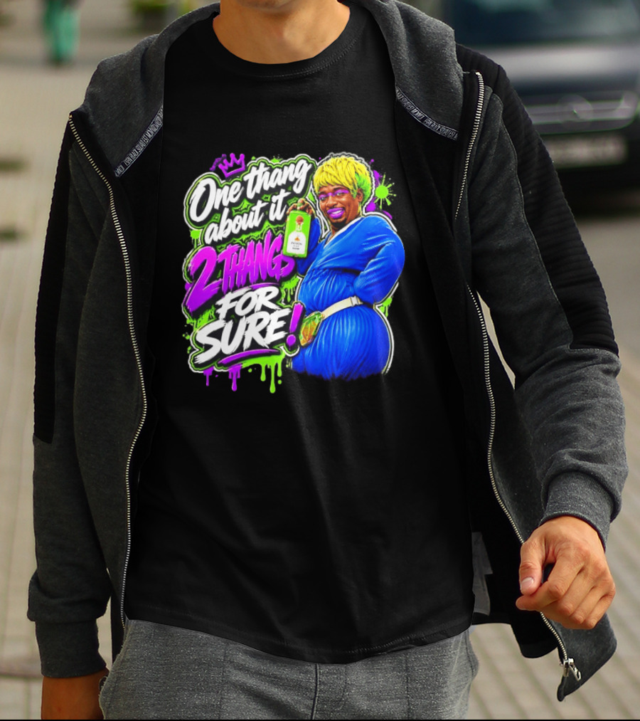 One Thang About It 2 Thangs For Sure Funny Meme Pop Culture T-Shirt