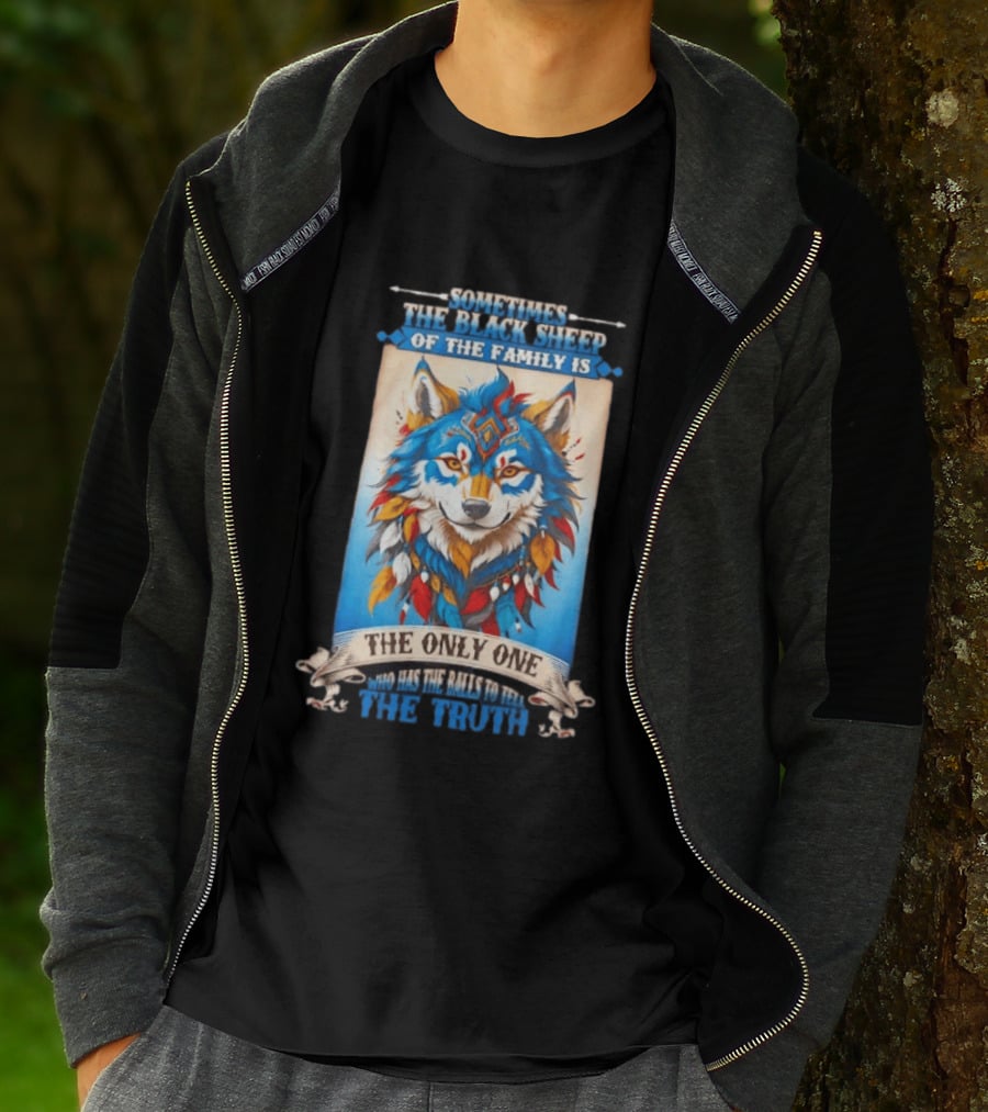 Sometimes The Black Sheep Of The Family Is The Only One Who Has The Balls To Tell The Truth Wolf Tribal T-Shirt