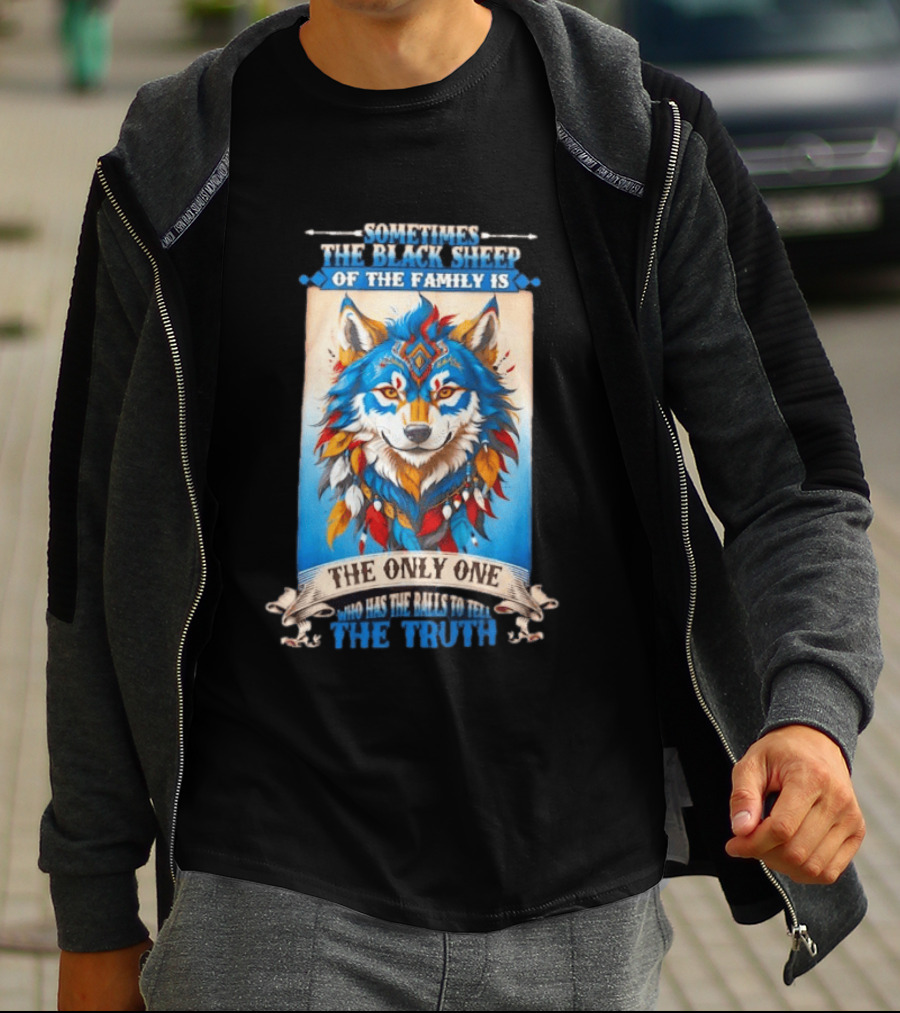 Sometimes The Black Sheep Of The Family Is The Only One Who Has The Balls To Tell The Truth Wolf Tribal T-Shirt
