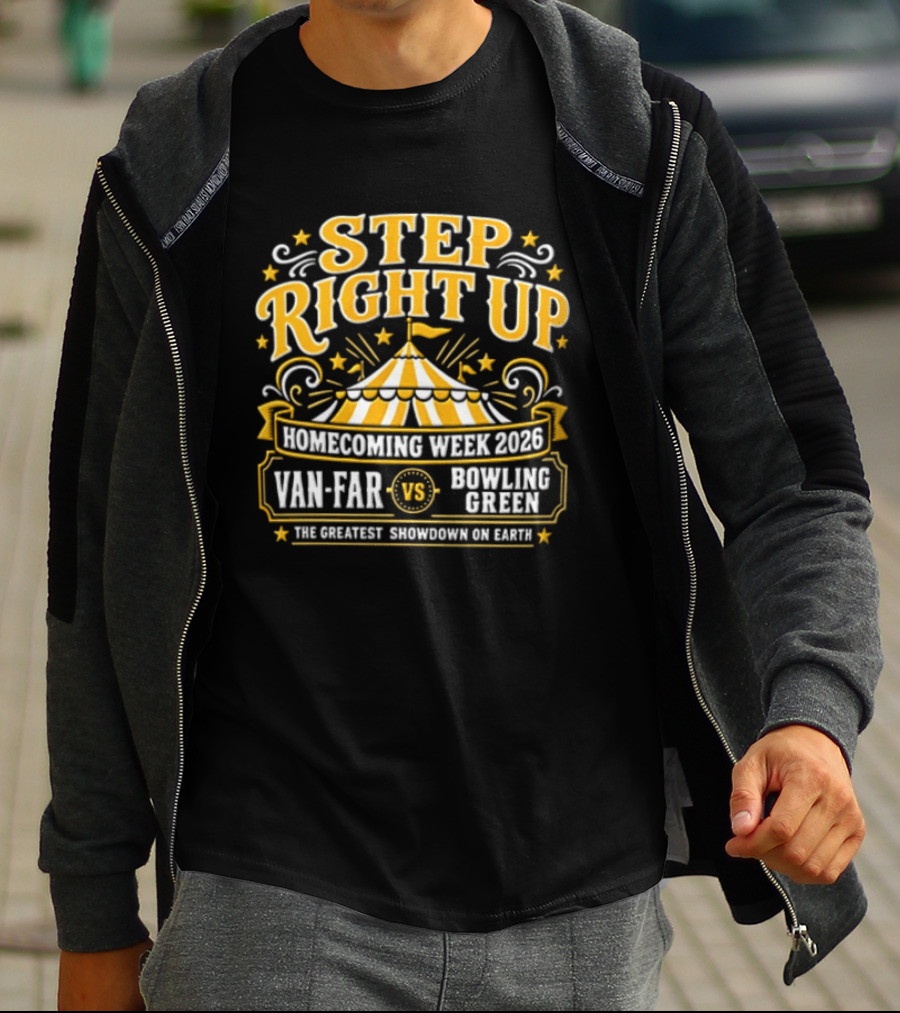 Van Far Vs Bowling Green Step Right Up Homecoming Week 2023 The Greatest Showdown On Earth T-Shirt