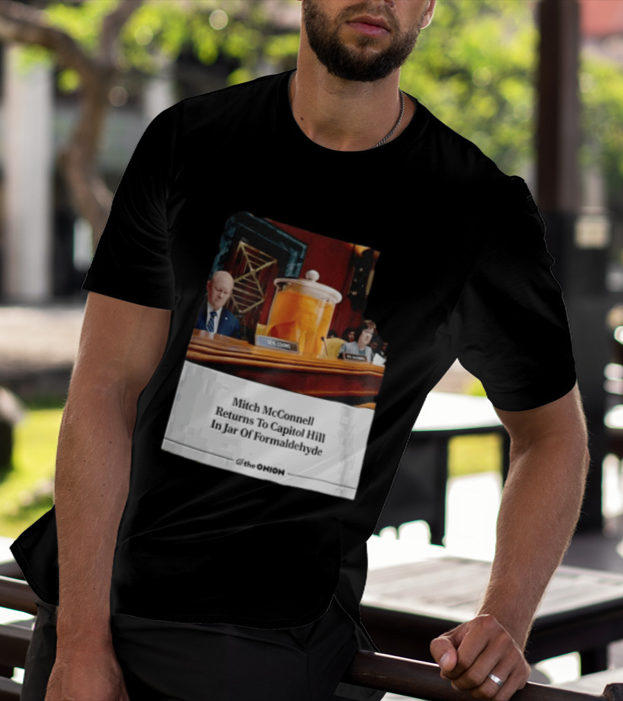 The Onion Mitch McConnell Returns To Capitol Hill In Jar Of Formaldehyde T-Shirt
