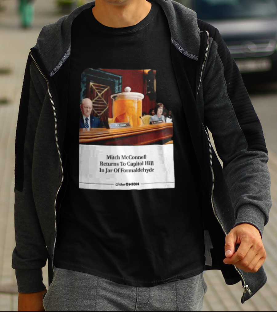 The Onion Mitch McConnell Returns To Capitol Hill In Jar Of Formaldehyde T-Shirt