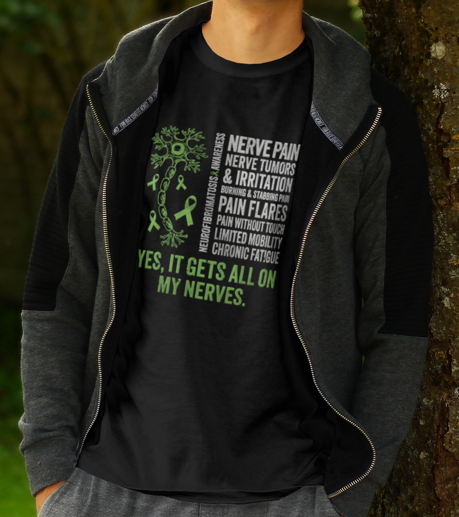 Yes It Gets All On My Nerves Nerve Pain Awareness Green Ribbons Chronic Fatigue And Pain Flares T-Shirt